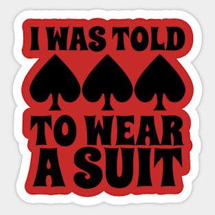 I Was Told To Wear A Suit Funny Poker Lover Gift Sticker